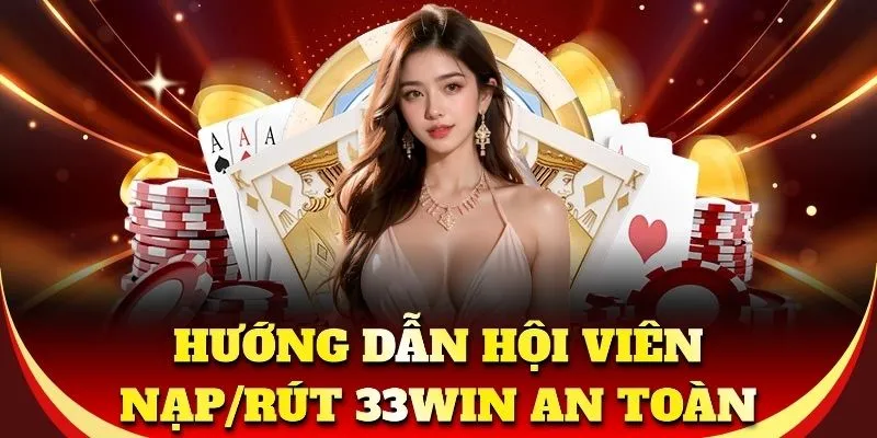 Hướng dẫn nạp, rút 33WIN an toàn