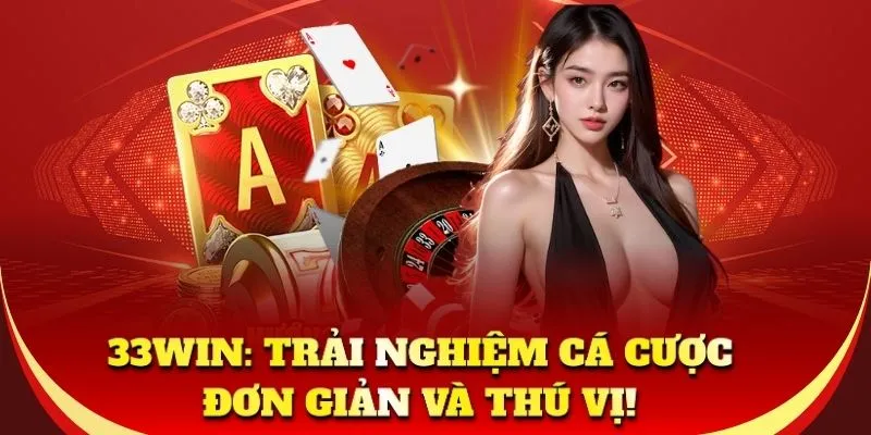 33WIN: Trải nghiệm cá cược đơn giản và thú vị!