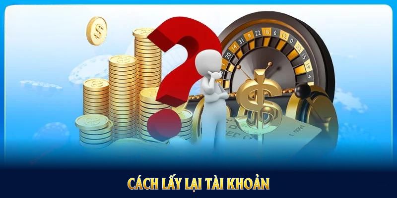 Cách lấy lại tài khoản khi quên mất thông tin đăng nhập