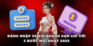 Đăng Nhập 33WIN Nhanh Gọn Chỉ Với 3 Bước Mới Nhất 2025