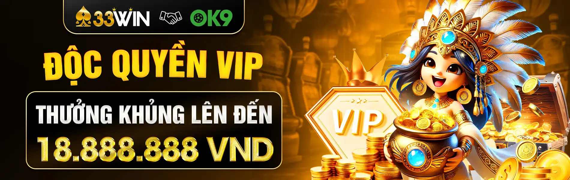 Độc quyền VIP - Thưởng lên đến 18.888.888 VND