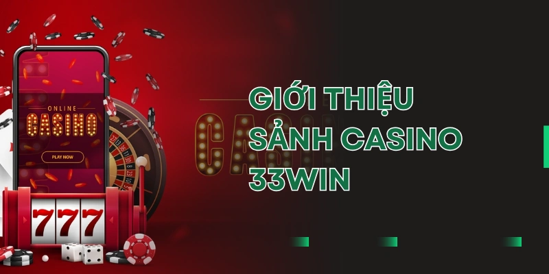 Casino 33WIN là sảnh game nổi bật trên nhà cái