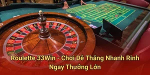Roulette 33Win - Chơi Dễ Thắng Nhanh Rinh Ngay Thưởng Lớn