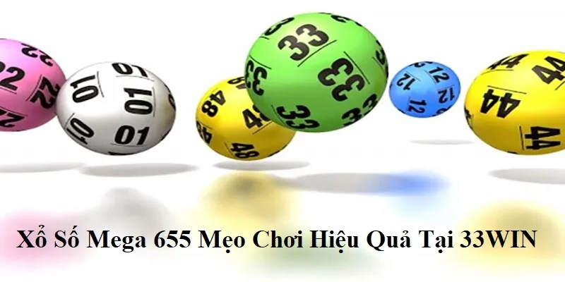 Xổ Số Mega 655 - Bí Quyết Chơi Hiệu Quả Cùng 33WIN